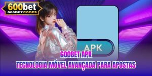 600BET Apk | Tecnologia Móvel Avançada Para Apostas