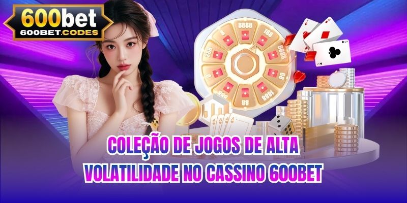 Coleção de jogos de alta volatilidade no cassino 600BET