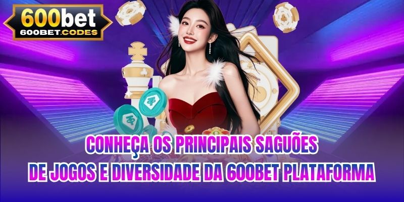 Conheça os principais saguões de jogos e diversidade da 600BET plataforma